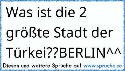 Was ist die 2 größte Stadt der Türkei??
BERLIN^^