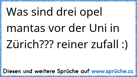 Was sind drei opel mantas vor der Uni in Zürich??? reiner zufall :)