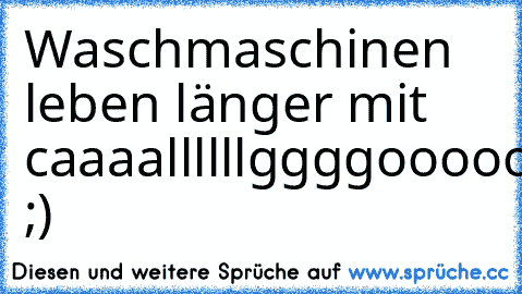 Waschmaschinen leben länger mit caaaallllllggggooooooonnnnnn ;)