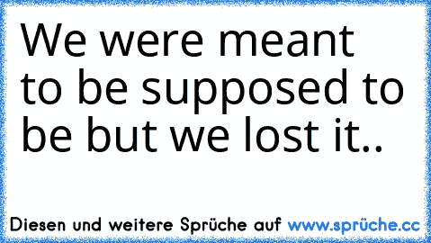 We were meant to be supposed to be but we lost it..