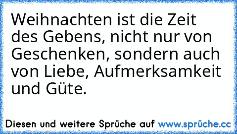 Weihnachten ist die Zeit des Gebens, nicht nur von Geschenken, sondern auch von Liebe, Aufmerksamkeit und Güte.