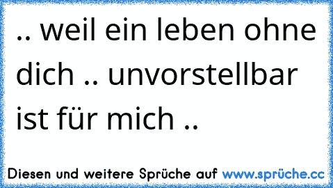 .. weil ein leben ohne dich .. unvorstellbar ist für mich .. ♥