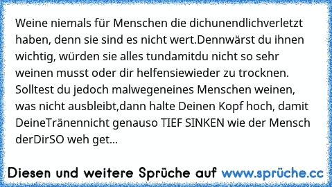 Weine Niemals Für Menschen Die Dichunendlichverletzt Haben