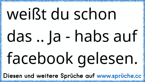 weißt du schon das .. Ja - habs auf facebook gelesen.