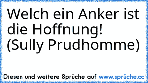 Welch ein Anker ist die Hoffnung! (Sully Prudhomme)