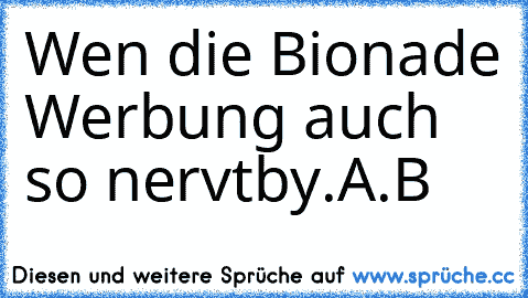 Wen die Bionade Werbung auch so nervt
by.A.B