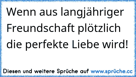 Sprüche freundschaft liebe wenn aus wird Freundschaftssprüche: Die