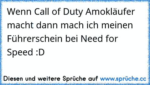 Wenn Call of Duty Amokläufer macht dann mach ich meinen Führerschein bei Need for Speed :D