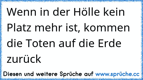 Wenn in der Hölle kein Platz mehr ist, kommen die Toten auf die Erde zurück