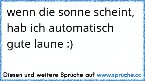 wenn die sonne scheint, hab ich automatisch gute laune :)