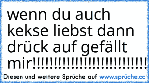 wenn du auch kekse liebst dann drück auf gefällt mir!!!!!!!!!!!!!!!!!!!!!!!!!!!!!!!!!!!!!!!!!!!!!!!!!!