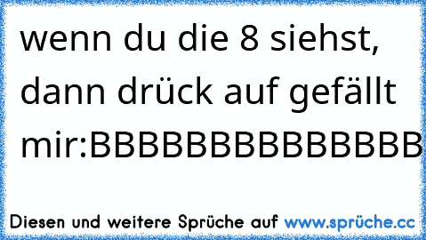 wenn du die 8 siehst, dann drück auf gefällt mir:
BBBBBBBBBBBBBBBBBBBBB8BBBBBBBBBBBBBBBBBBBBBBBBBBBBBBBBBBBBBBBBBBBBBBBBBBBBBBBBB