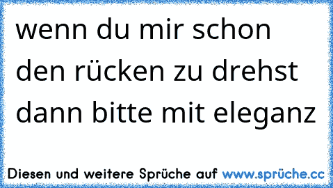 wenn du mir schon den rücken zu drehst dann bitte mit eleganz