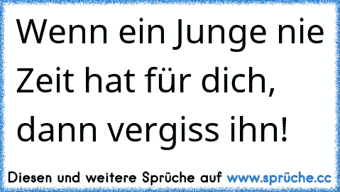 Wenn ein Junge nie Zeit hat für dich, dann vergiss ihn!