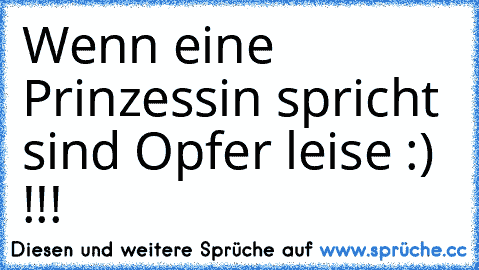 Wenn eine Prinzessin spricht sind Opfer leise :) !!!