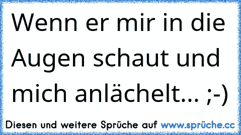 Wenn er mir in die Augen schaut und mich anlächelt... ;-) 