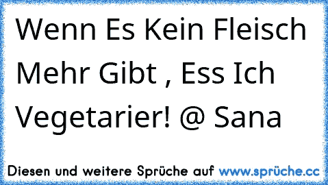 Wenn Es Kein Fleisch Mehr Gibt , Ess Ich Vegetarier! @ Sana