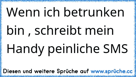 Wenn ich betrunken bin , schreibt mein Handy peinliche SMS