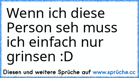 Wenn ich diese Person seh muss ich einfach nur grinsen :D