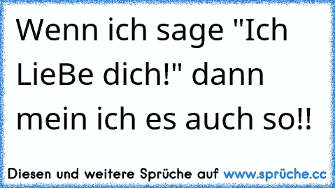 Wenn ich sage "Ich LieBe dich!" dann mein ich es auch so!!