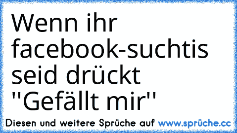 Wenn ihr facebook-suchtis seid drückt ''Gefällt mir'' ♥