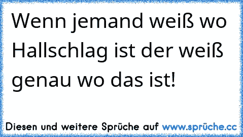 Wenn jemand weiß wo Hallschlag ist der weiß genau wo das ist!