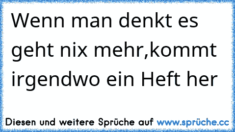 Wenn man denkt es geht nix mehr,kommt irgendwo ein Heft her