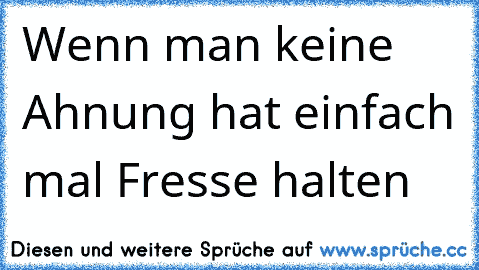 Wenn man keine Ahnung hat einfach mal Fresse halten