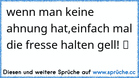 wenn man keine ahnung hat,einfach mal die fresse halten gell! ツ