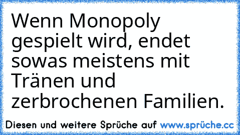 Wenn Monopoly gespielt wird, endet sowas meistens mit Tränen und zerbrochenen Familien.