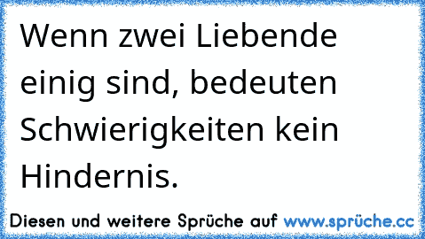 Wenn zwei Liebende einig sind, bedeuten Schwierigkeiten kein Hindernis.