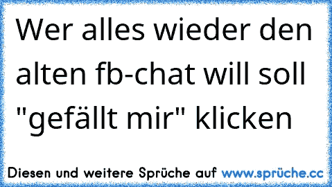 Wer alles wieder den alten fb-chat will soll "gefällt mir" klicken