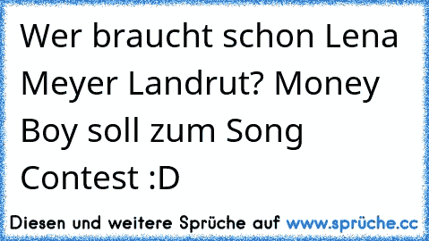 Wer braucht schon Lena Meyer Landrut? Money Boy soll zum Song Contest :D