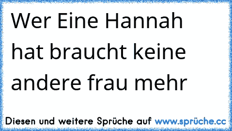 Wer Eine Hannah hat braucht keine andere frau mehr ♥ ♥ ♥ ♥ ♥ ♥ ♥