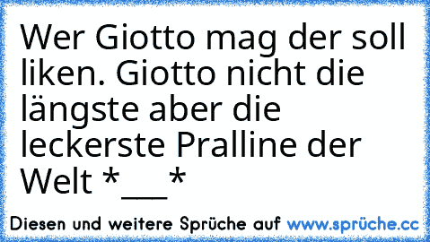 Wer Giotto mag der soll liken. Giotto nicht die längste aber die leckerste Pralline der Welt *___*