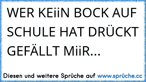 WER KEiiN BOCK AUF SCHULE HAT DRÜCKT GEFÄLLT MiiR... ღ