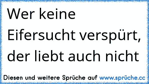 Wer keine Eifersucht verspürt, der liebt auch nicht