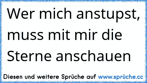 Wer mich anstupst, muss mit mir die Sterne anschauen