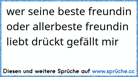 wer seine beste freundin oder allerbeste freundin liebt drückt gefällt mir