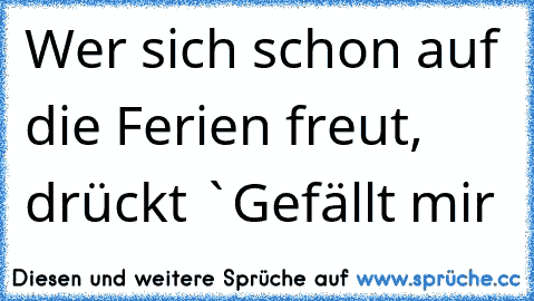 Wer sich schon auf die Ferien freut, drückt `Gefällt mir´