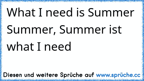 What I need is Summer Summer, Summer ist what I need ♥