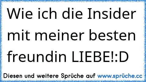 Wie ich die Insider mit meiner besten freundin LIEBE!:D♥