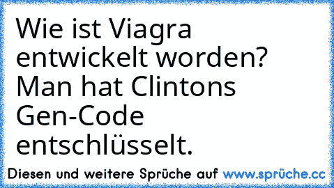 Wie ist Viagra entwickelt worden? Man hat Clintons Gen-Code entschlüsselt.