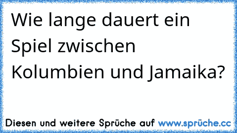 Wie lange dauert ein Spiel zwischen Kolumbien und Jamaika?