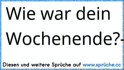 Wie war dein Wochenende?-Hell,dunkel,hell,dunkel,Montag!