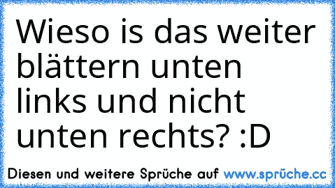 Wieso is das weiter blättern unten links und nicht unten rechts? :D