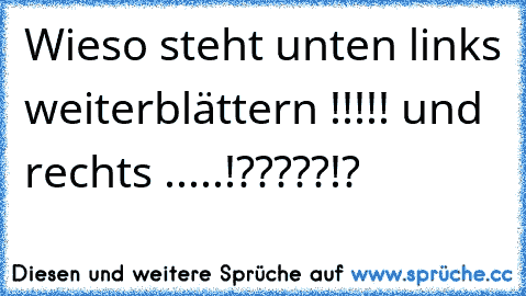 Wieso steht unten links weiterblättern !!!!! und rechts .....!?????!?