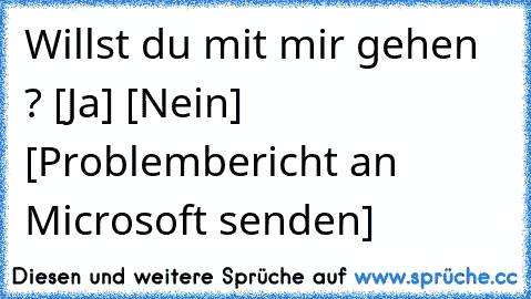 Willst du mit mir gehen ? [Ja] [Nein] [Problembericht an Microsoft senden]