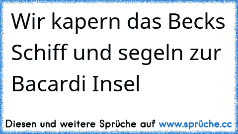 Wir kapern das Becks Schiff und segeln zur Bacardi Insel