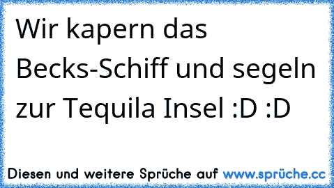 Wir kapern das Becks-Schiff und segeln zur Tequila Insel :D :D